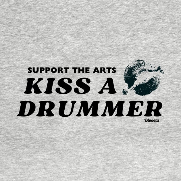 Support The Arts - Kiss A Drummer by Bloosta